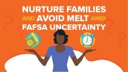 Nurture families and avoid melt amid FAFSA uncertainty